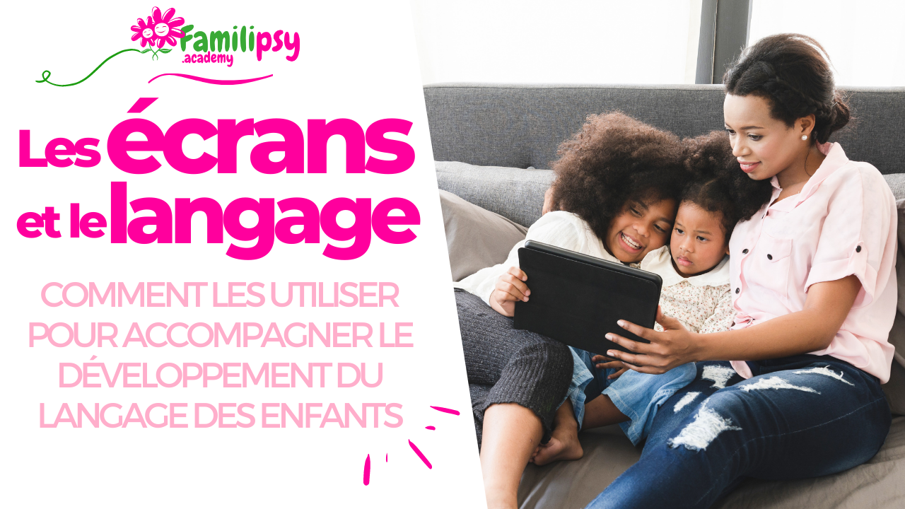 Les écrans et le langage des enfants