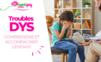 Troubles Dys : comprendre et accompagner l'enfant